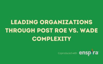 Episode 42 – Leading Organizations Through Post Roe vs. Wade Complexity