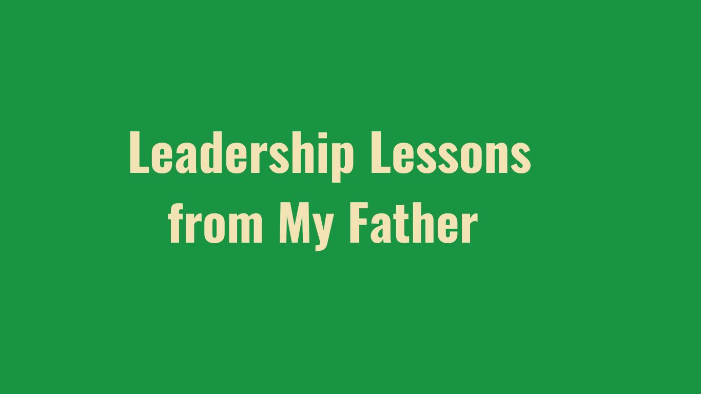 Leadership Lessons from My Father / Birthday Special